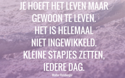 MindfulMaandag: Je hoeft het leven maar..