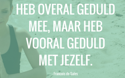 MindfulMaandag: Heb overal geduld mee, maar heb vooral