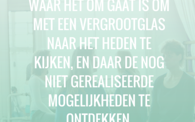 MindfulMaandag: Waar het om gaat is om met een vergrootglas…
